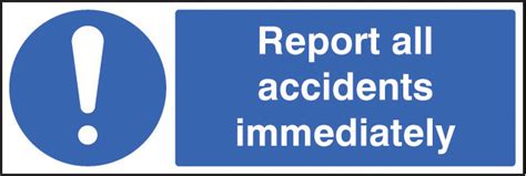 Report All Accidents Immediately Sign Uk Warning Safety Signs
