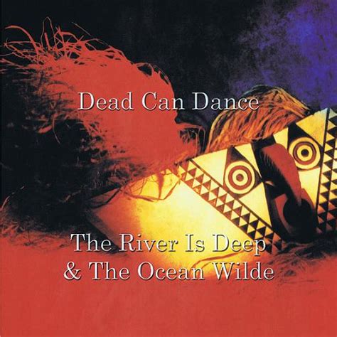 Dead Can Dance The River Is Deep And The Ocean Wild Ace Bootlegs