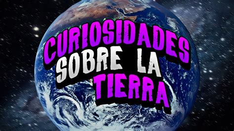 Top 10 Curiosidades Sobre El Planeta Tierra Youtube