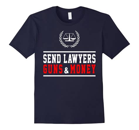 Send Lawyers Guns And Your Money Funny Attorney Shirt T Cd Canditee