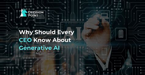 Why Should Every Ceo Know About Generative Ai Decision Point