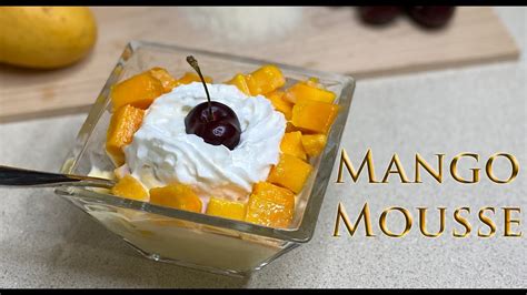 Mango Mousse Ultimate Dessert Recipe Youtube