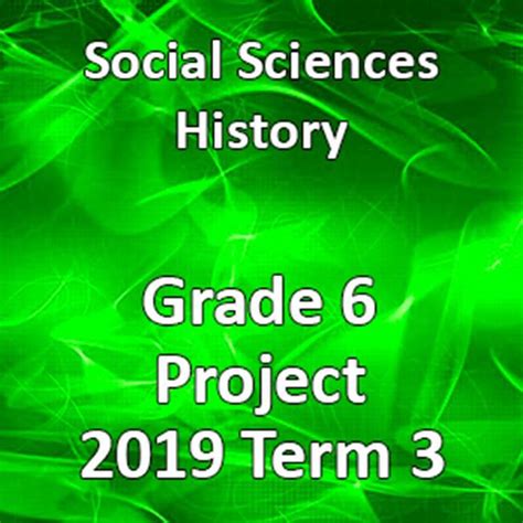 Social Sciences History Grade 6 2019 Term 3 Project • Teacha