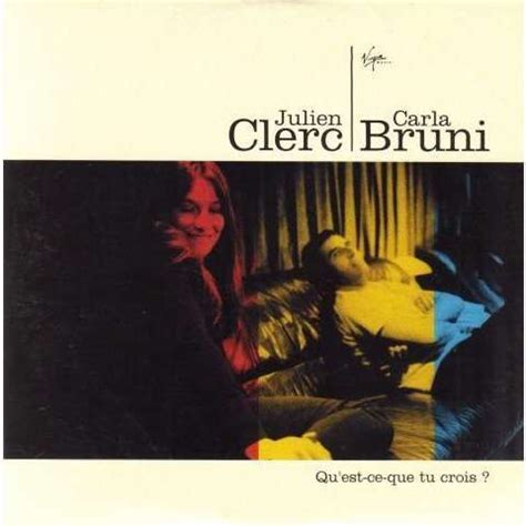 Qu Est Ce Que Tu Crois De Julien Clerc Carla Bruni Cd Virgin