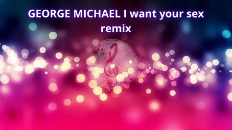 George Michael I Want Your Sex Remix Youtube
