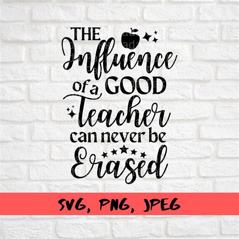 The Influence Of A Good Teacher Can Never Be Erased Svg Teacher Svg