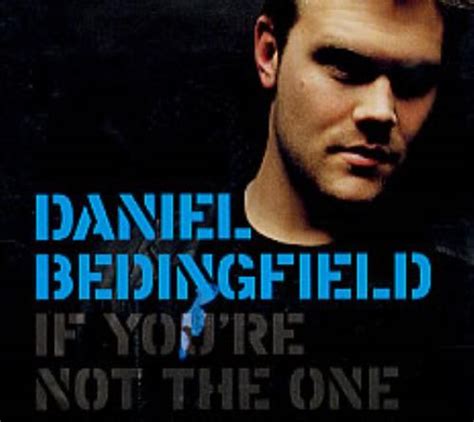 There's just something about a small town hospital that makes me glad to be a doctor, carlisle answered my surprise as if he was the mindreader of the two. Daniel Bedingfield If You're Not The One US Promo CD ...