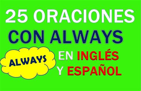 25 Oraciones Con Always En Inglés Sentences With Always