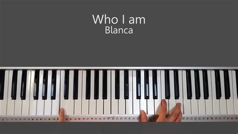 Who I Am Blanca Piano Tutorial And Chords Youtube