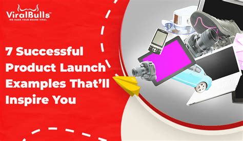 7 Successful Product Launch Examples Thatll Inspire You Viralbulls Blogs