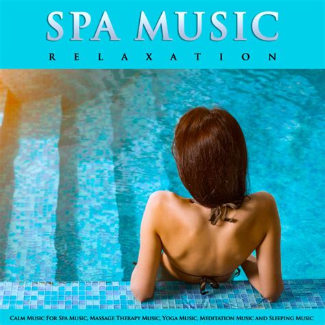 Spa Music Relaxation Calm Music For Spa Music Massage Therapy Music Yoga Music Meditation