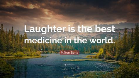 Milton Berle Quote Laughter Is The Best Medicine In The World