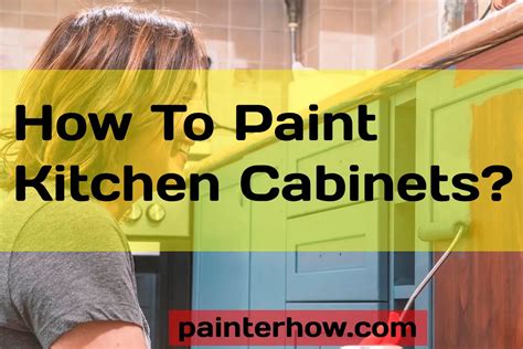 How To Paint Kitchen Cabinets For Brand New Look Ideas