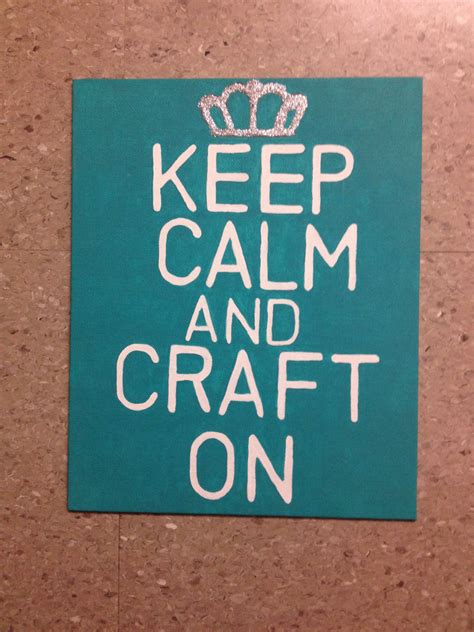 Keep Calm And Craft On Canvas I Made For Myself For My Love Of