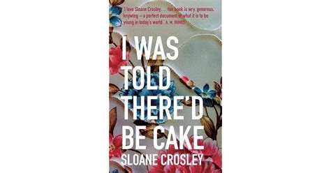 I Was Told Thered Be Cake By Sloane Crosley — Reviews Discussion Bookclubs Lists