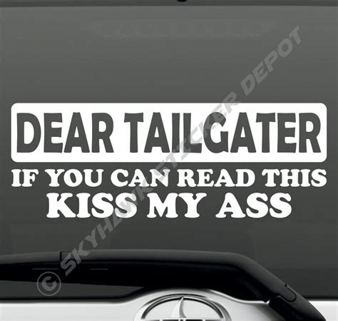 Dear Tailgater Kiss My Ass Funny Bumper Sticker Vinyl Decal Car Truck Sticker Tailgate Sticker