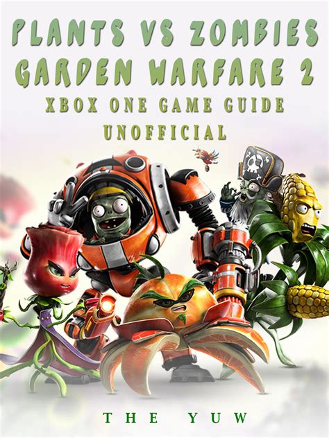 Garden warfare 2 kämpft ihr an der seite der pflanzen oder zombies. Plants vs Zombies Garden Warfare 2 Xbox One Game Guide ...