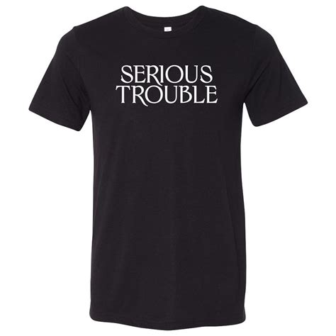 serious trouble t featured products