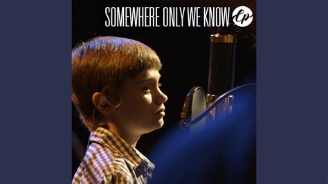 Somewhere Only We Know Youtube