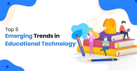 Top 5 Latest Educational Technology Trends Future Of Education