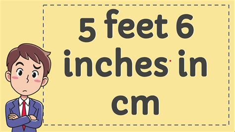 To convert inches to centimeters, multiply your figure by 2.54. 5 Feet 6 Inches in CM - YouTube