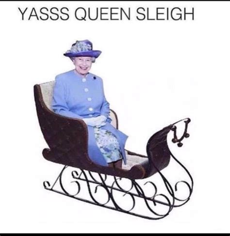 What I Think Of When Women Say Yass Queen Slay 9gag