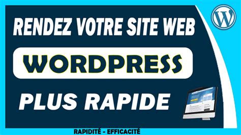 Je Vais Acc L Rer Et Optimiser La Vitesse De Votre Site Wordpress Par