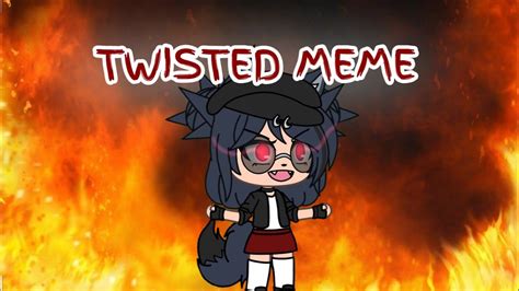 Twisted Meme Gacha Life Read Desc YouTube