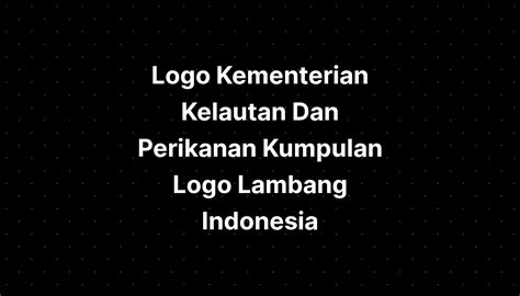 Logo Kementerian Kelautan Dan Perikanan Kumpulan Logo Lambang Indonesia