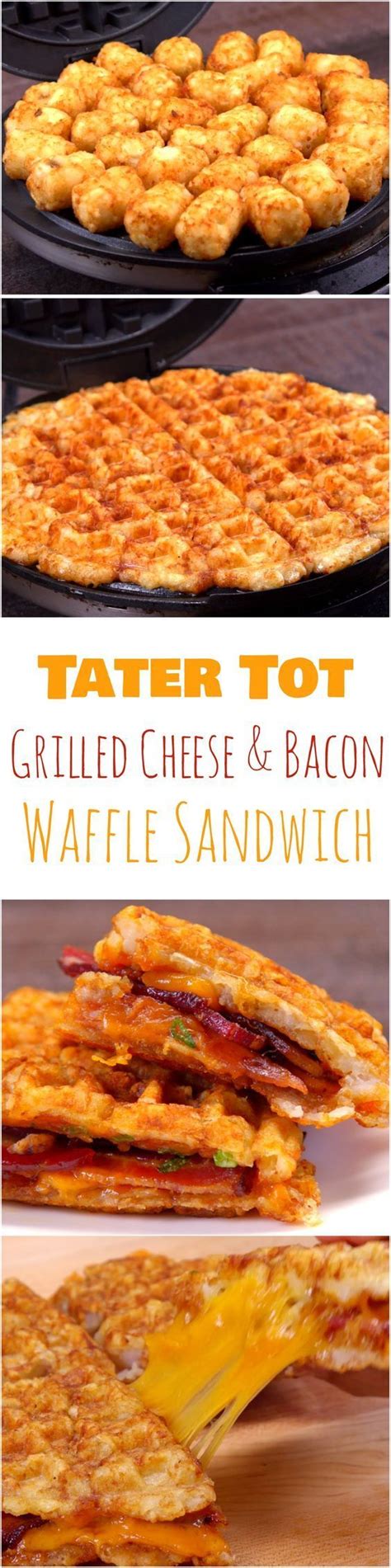 Tater Tot Grilled Cheese And Bacon Waffle Sandwich Recipe Food Bacon