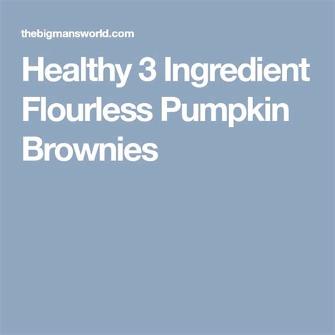 Healthy 3 Ingredient Flourless Pumpkin Brownies Recipe Pumpkin