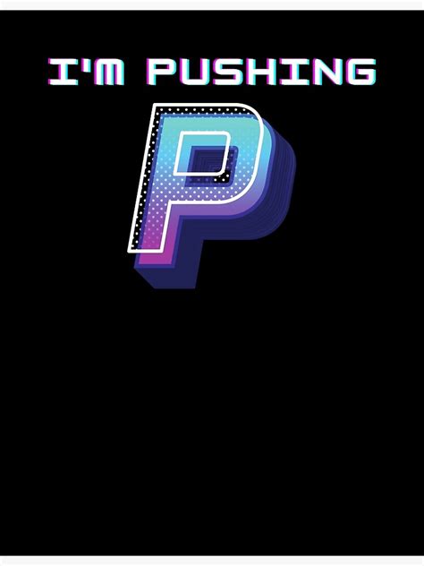 Perfect For Those Who Are Pushing P Meme Poster For Sale By Wolfyal