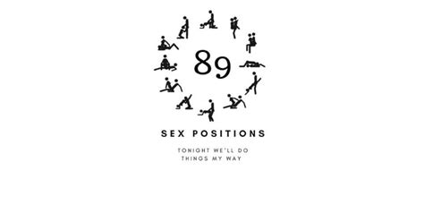 89 Sex Positions Tonight We Ll Do Things My Way Guide Unique T For Your Loved Ones By