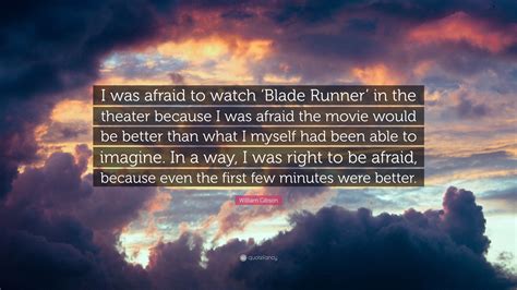 William Gibson Quote “i Was Afraid To Watch ‘blade Runner In The