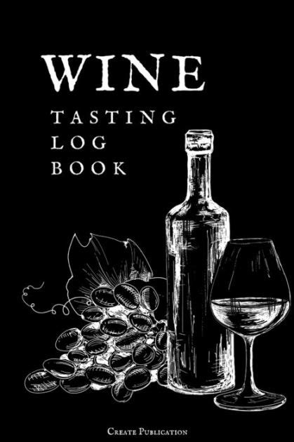 Wine Tasting Log Book Wine Journal Tasting Notes And Impressions For Sommelier And Wine Lovers
