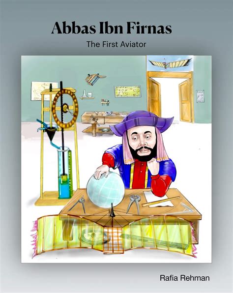 Abbas Ibn Firnas The First Aviator Pioneer Book 3 By Rafia Rehman