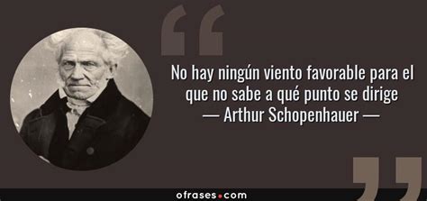 Arthur Schopenhauer No Hay Ningún Viento Favorable Para El Que No Sabe