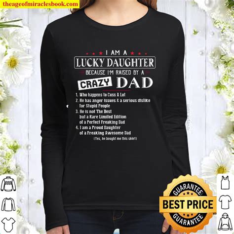 i am a lucky daughter because i m raised by crazy dad who happens to cuss a lot limited shirt