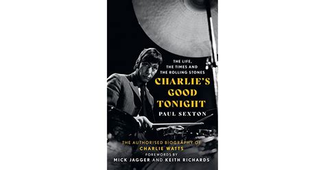 charlie s good tonight the authorised biography of the rolling stones charlie watts by paul sexton