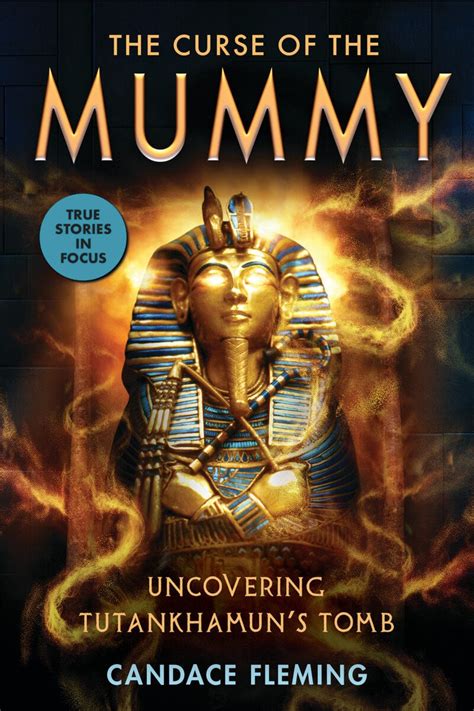 The Curse Of The Mummy Uncovering Tutankhamun S Tomb By Candace Fleming