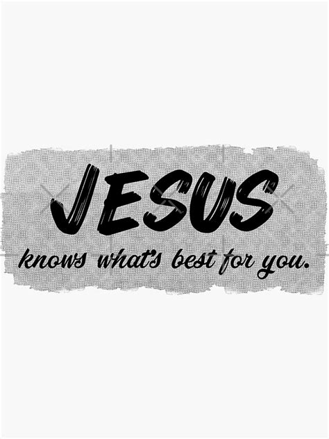 Jesus Knows Whats Best For You God Quote Sticker For Sale By