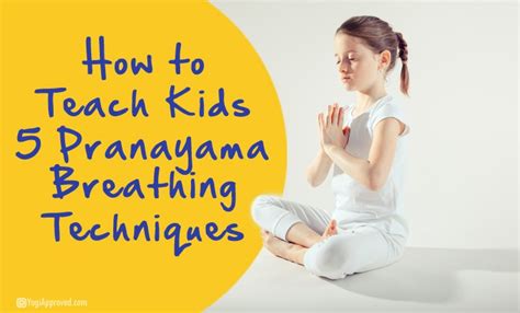 How To Teach Kids 5 Pranayama Breathing Techniques