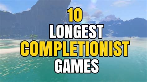 10 Longest Games To Fully Complete Completionist 100 Achievement