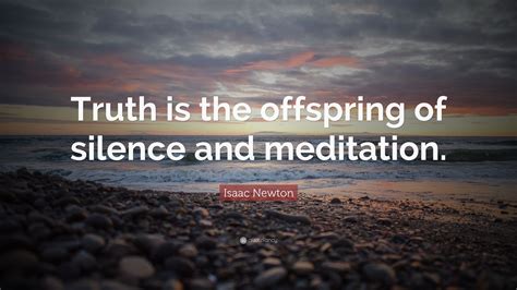 Sir isaac newton is one of the most influential scientists of all time. Isaac Newton Quote: "Truth is the offspring of silence and meditation." (12 wallpapers) - Quotefancy