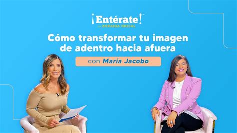 Cómo Transformar Tu Imagen De Adentro Hacia Afuera Con María Jacobo