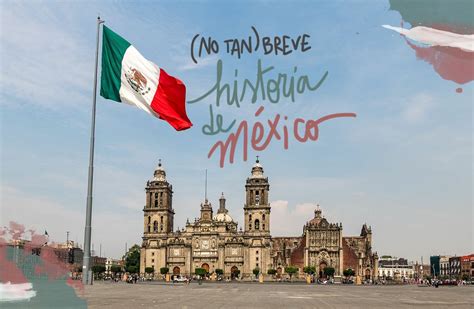 No Tan Breve Resumen De La Historia De México