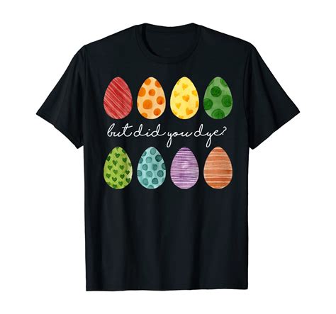 But Did You Dye Easter Eggs Hunt Funny Easter Ts T Shirt