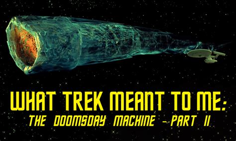 What Trek Meant To Me The Doomsday Machine Part Ii