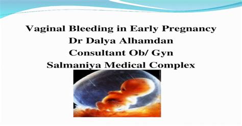 Vaginal Bleeding In Early Pregnancy Dr Dalya Alhamdan Consultant Ob