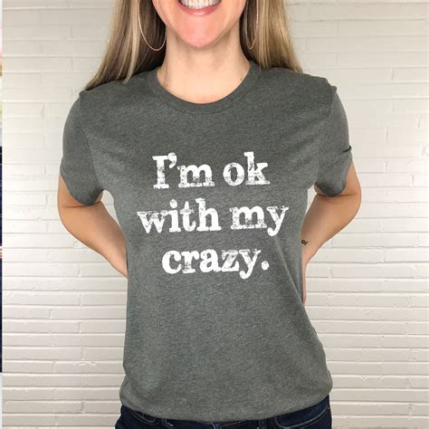 Im Ok With My Crazy Shirt Crazy T Shirt Crazy Lady Shirt Funny T